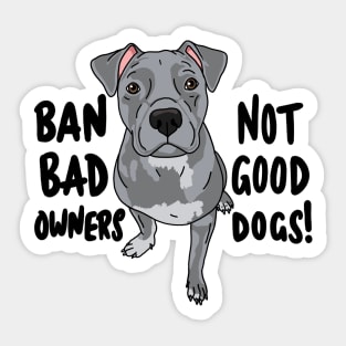 Ban bad owners, not good dogs! Sticker